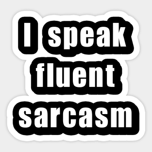 I speak fluent sarcasm Sticker